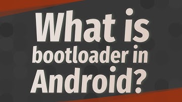 What is bootloader in Android?