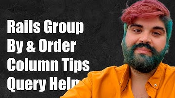 Rails Group By and Order By Column: Solving Common Query Challenges