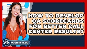 How To Develop QA Scorecards For Better Call Center Results? - Call Center Pro Strategies
