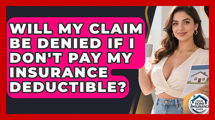 Will My Claim Be Denied If I Don't Pay My Insurance Deductible? | Your Home Insurance Guide News