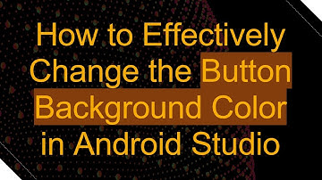 How to Effectively Change the Button Background Color in Android Studio