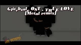Glitchtale OST - TRUE LOVE | [Metal Remix]