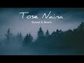 Tose Naina Arijit Singh | Slowed and Reverb Song Lofi | Mp3 Song