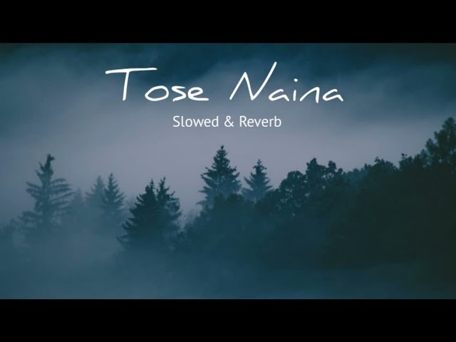 Tose Naina Arijit Singh | Slowed and Reverb Song Lofi | class=