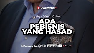 Ada Pebisnis yang Hasad - ustadz Muhammad Abduh Tuasikal