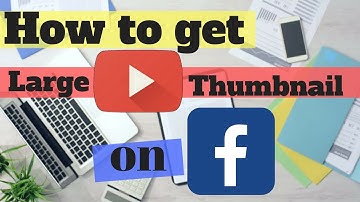 How to Make Large Youtube Thumbnail on Facebook