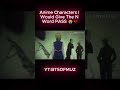 Anime Characters I Would Give The N Word PASS 😭💔