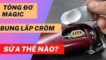 Khắc phục lỗi rơi lắp Crom Tông đơ cắt tóc wahl magic clip cho barber shop tại Quang 3S 09614550991