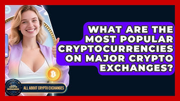 What Are the Most Popular Cryptocurrencies on Major Crypto Exchanges? - All About Crypto Exchanges