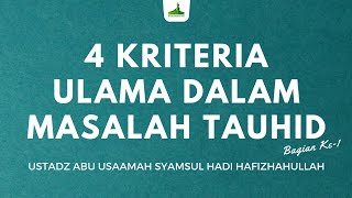 4 Kriteria Ulama dalam Masalah Tauhid #1 - Ustadz Abu Usaamah Syamsul Hadi Hafizhahullah