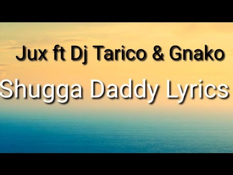 Jux Ft Dj Tarico G Nako Shugga Daddy Lyrics Video 