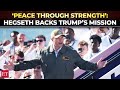 Hegseth emphasises War Dept&#39;s commitment to Trump&#39;s mission, &#39;Peace through strength...&#39;