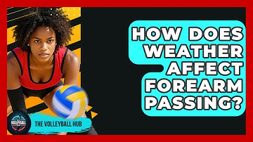 How Does Weather Affect Forearm Passing? - The Volleyball Hub
