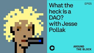 Around The Block Ep 5 - What the heck is a DAO? with Jesse Pollak