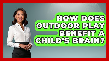 How Does Outdoor Play Benefit A Child
