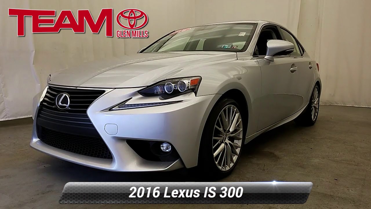 Used 2016 Lexus IS 300 4DR SDN IS 300 AW GLEN MILLS PA GMPL6763 YouTube used-2016-lexus-is-300-4dr-sdn-is-300-aw-glen-mills-pa-gmpl6763-youtube