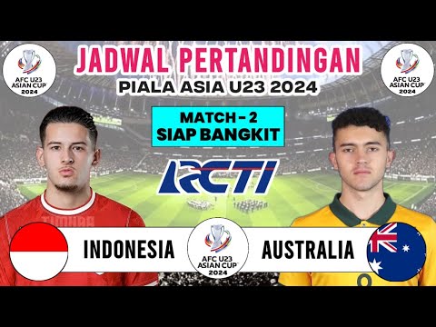 Jadwal Piala Asia U23 2024 Match 2 - Indonesia vs Australia - Jadwal Timnas Indonesia Live RCTI