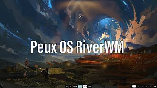 Peux OS RiverWM | A Light Arch Based Distribution