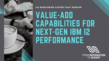 Value-Add Capabilities for Next-Gen IBM i2 Performance | 23 March Coffee Chat Session with VA