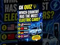 Only 1%Can Guess the Country With the Most Electric Cars quiz⚡🚗#gkquiz #quiztime #shorts #viral #usa