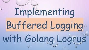 Implementing Buffered Logging with Golang Logrus