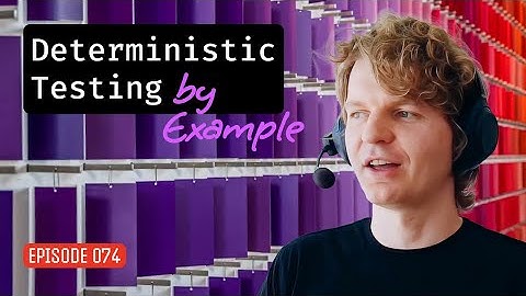Episode 074: Deterministic Testing By Example