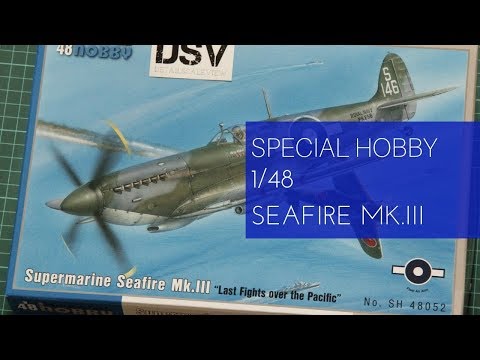 Video: Special Hobby SH48052 Supermarine Seafire Mk.III Last Fights Over the Pacific (1/48)