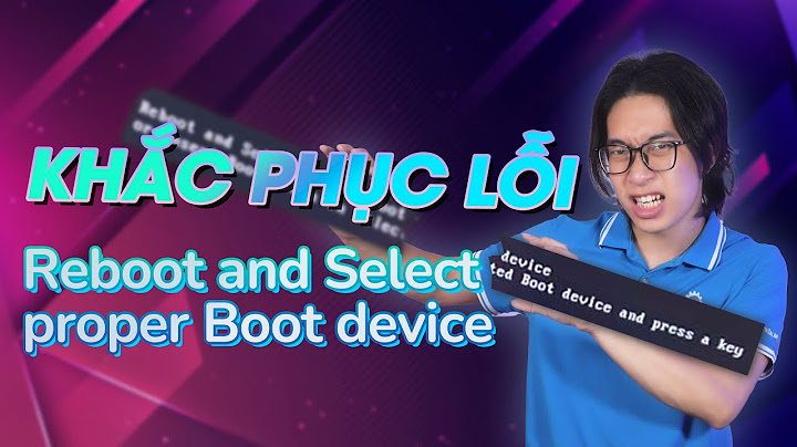 Reboot and select proper boot device là lỗi gì năm 2024