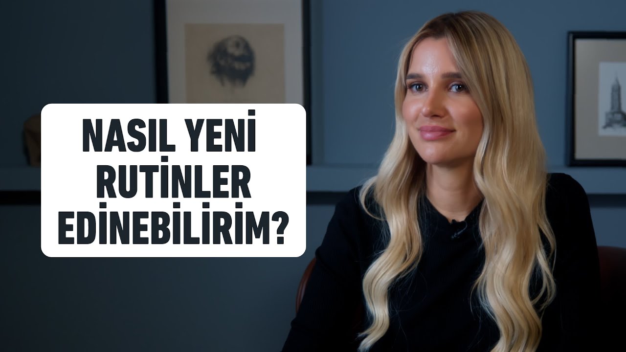 Nasıl Yeni Rutinler Edinebilirim? I Psikopatika