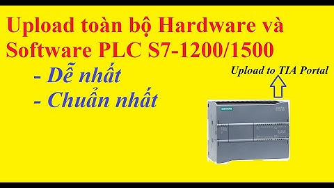 Upload program-hardware & software plc S7-1200/1500 chuẩn nhất