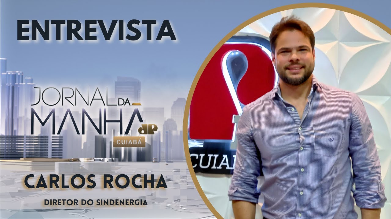 CARLOS ROCHA - DIRETOR DO SINDENERGIA - JORNAL DA MANHÃ CUIABÁ 17-05 ...