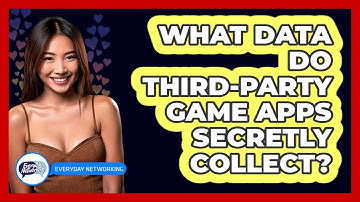 What Data Do Third-party Game Apps Secretly Collect? - Everyday-Networking