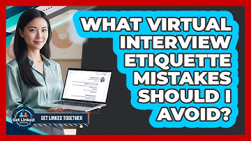 What Virtual Interview Etiquette Mistakes Should I Avoid?