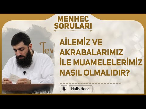 Ailemiz ve akrabalarımız ile muamelelerimiz nasıl olmalıdır? Halis Bayancuk Hoca