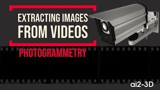 How To Extract Images From Videos To Create Quality 3D Models? Photogrammetry 3D Forensics