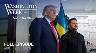 Washington Week with The Atlantic full episode, Aug. 22, 2025