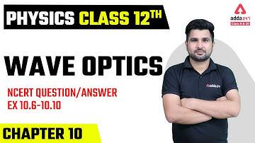 Class 12 Physics Chapter 10 | Wave Optics | NCERT Question Answer | Ex 10.6 to 10.10