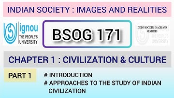 L1 : BSOG 171 INDIAN SOCIETY IMAGES & REALITIES | CHAPTER -1 | CIVILIZATION & CULTURE