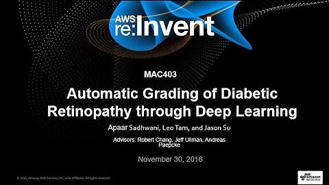 AWS re:Invent 2016: Automatic Grading of Diabetic Retinopathy through Deep Learning (MAC403)