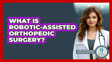 What Is Robotic-assisted Orthopedic Surgery? - Orthopedic Support Network