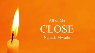 Close (Official Lyric Video) [Nahash Mwathi]