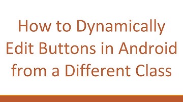 How to Dynamically Edit Buttons in Android from a Different Class