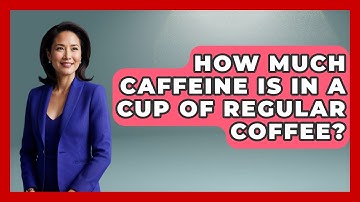 How Much Caffeine Is In A Cup Of Regular Coffee? - Beverage Buff