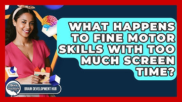 What Happens To Fine Motor Skills With Too Much Screen Time? - Brain Development Hub