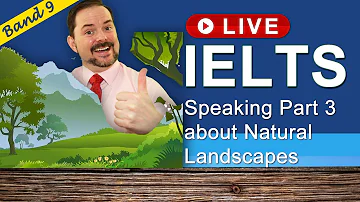 IELTS Live Class - Speaking Part 3 Natural Landscapes