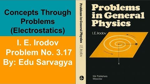 Concepts Through Problems Electrostatics(I. E. Irodov Solution Problem No. 3.17) JEE/NEET Physics