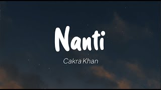 Cakra Khan - Nanti (Lirik)