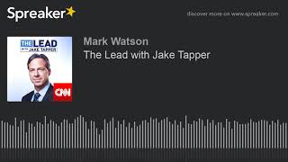The Lead with Jake Tapper (part 2 of 3, made with Spreaker)
