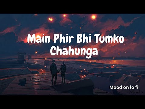 Phir Bhi Tumko Chahunga - Lofi (Slowed + Reverb) | Arijit Singh | Mood On Lo Fi