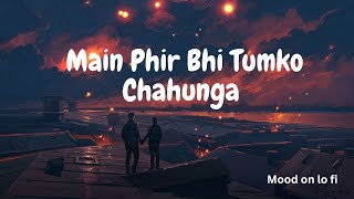 Phir Bhi Tumko Chahunga - Lofi (Slowed + Reverb) | Arijit Singh | Mood On Lo Fi Resimi